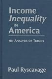 Income Inequality in America: An Analysis of Trends (Issues in Work and Human Resources)