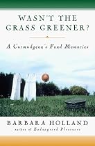 Wasn't the Grass Greener?: A Curmudgeon's Fond Memories