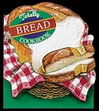 Totally Bread Cookbook (Totally Cookbooks)