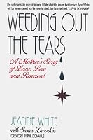 Weeding Out the Tears: A Mother's Story of Love, Loss, and Renewal