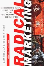 Radical Marketing: From Harvard to Harley, Lessons from Ten That Broke the Rules
