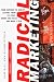 Radical Marketing: From Harvard to Harley, Lessons from Ten That Broke the Rules and Made It Big