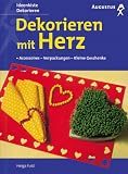 Dekorieren mit Herz. Accessoires - Verpackungen - Kleine Geschenke