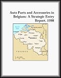 Auto Parts and Accessories in Belgium: A Strategic Entry Report, 1998 (The Transportation Research Group)