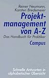 Projektmanagement von A- Z. Das Handbuch für Praktiker