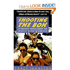 Shooting the Boh: A Woman's Voyage Down the Wildest River in Borneo