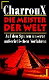 Die Meister der Welt. Auf den Spuren unserer au�erirdischen Vorfahren - Robert Charroux