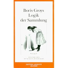 Logik der Sammlung: Am Ende des musealen Zeitalters. Essays
