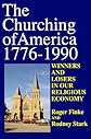 The Churching of America, 1776-1990: Winners and Losers in Our Religious Economy