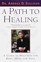 A Path to Healing: A Guide to Wellness for Body, Mind, and Soul