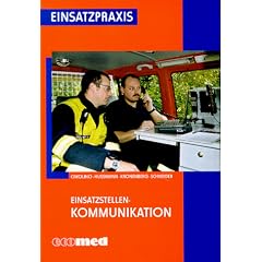 Einsatzstellen-Kommunikation. Planung, Organisation und Durchf�hrung mit Praxisbeispielen f�r Stadt und Land.
