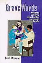 Grave Words: Notifying Survivors About Sudden, Unexpected Deaths Grave Words: Notifying Survivors About Sudden, Unexpected Deaths