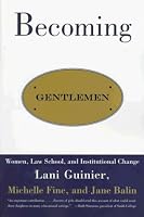 Becoming Gentlemen: Women, Law School, and Institutional Change