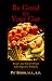 Book Be Good to Your Gut: Recipes and Tips for People With Digestive Problems (Blackwell Healthcare)