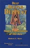 Deep, Deeper, Deepest: Man s Exploration of the Sea (Diversification series)