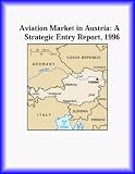 Aviation Market in Austria: A Strategic Entry Report, 1996 (Strategic Planning Series)