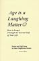 Age is a Laughing Matter: How to Laugh Through the Second Half of Your Life