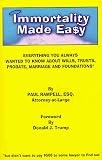 Immortality Made Easy: Everything You Always Wanted to Know About Wills, Trusts, Probate, Marriage and Foundations