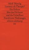Literatur als Therapie?: Ein Exkurs �ber das Heilsame und das Unheilbare. Frankfurter Vorlesungen