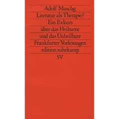 Literatur als Therapie?: Ein Exkurs �ber das Heilsame und das Unheilbare. Frankfurter Vorlesungen