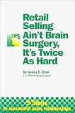 Retail Selling Ain t Brain Surgery, It s Twice As Hard