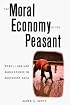 The Moral Economy of the Peasant: Rebellion and Subsistence in Southeast Asia