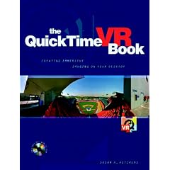 The QuickTime VR Book: Introduction to Creating and Viewing Virtual Reality at Your Desktop
