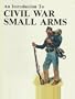 An Introduction to Civil War Small Arms