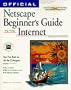 Official Netscape Beginner's Guide to the Internet: Your First Book an the Net & Navigator (For Windows & Macintosh)
