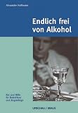 Image of Endlich frei von Alkohol. Rat und Hilfe für Betroffene und Angehörige