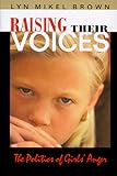 Raising Their Voices: The Politics of Girls Anger