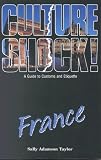 Culture Shock! France: A Survival Guide to Customs and Etiquette (Culture Shock! France)