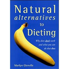 Natural Alternatives to Dieting: Why Diets Don't Work and What You Can Do That Does