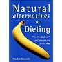 Natural Alternatives to Dieting: Why Diets Don't Work and What You Can Do That Does
