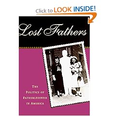 Lost Fathers: The Politics of Fatherlessness in America
