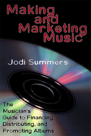 Making and Marketing Music: The Musician's Guide to Financing, Distributing and Promoting Albums