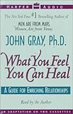 What You Feel You Can Heal: A Guide to Enriching Relationships