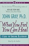 What You Feel You Can Heal: Guide for Enriching Relationships