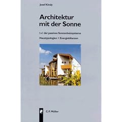 Architektur mit der Sonne: 1 x 1 der passiven Sonnenheizsysteme - Haustypologien + Energiebilanzen