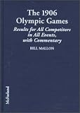 The 1906 Olympic Games: Results for All Competitors in All Events, With Commentary (Results of the Early Modern Olympics/Bill Mallon, 4)