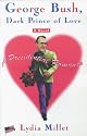 GEORGE BUSH, DARK PRINCE OF LOVE: A Presidential Romance