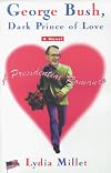 GEORGE BUSH, DARK PRINCE OF LOVE: A Presidential Romance