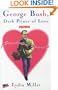 GEORGE BUSH, DARK PRINCE OF LOVE: A Presidential Romance