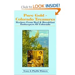 Pure Gold - Colorado Treasures: Recipes from Bed and Breakfast Innkeepers of Colorado