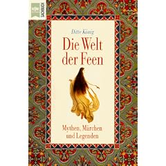 Die Welt der Feen. Mythen, M�rchen und Legenden.