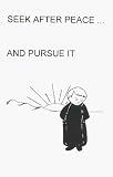 Seek After Peace ... And Pursue It
