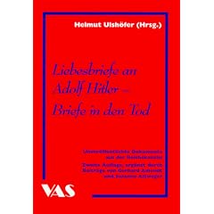 Liebesbriefe an Adolf Hitler - Briefe in den Tod: Unver�ffentlichte Dokumente aus der Reichskanzlei