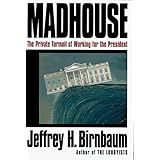 madhouse the private turmoil of working for the president