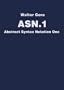 ASN 1. Abstract Syntax Notation One.