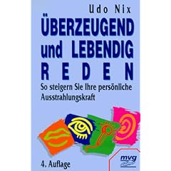 �berzeugend und lebendig reden. So steigern Sie Ihre pers�nliche Ausstrahlungskraft.